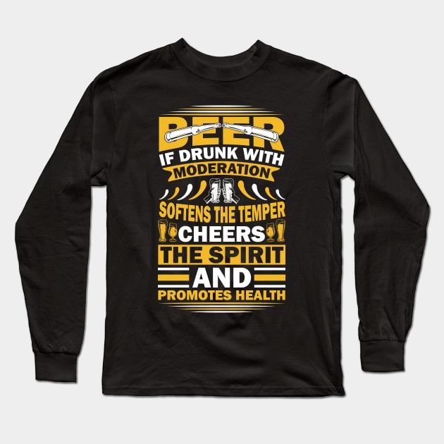 Beer If Drunk With Moderation Softens The Temper Cheers The Spirit And Promotes Health T Shirt For Women Men Long Sleeve T-Shirt by Pretr=ty